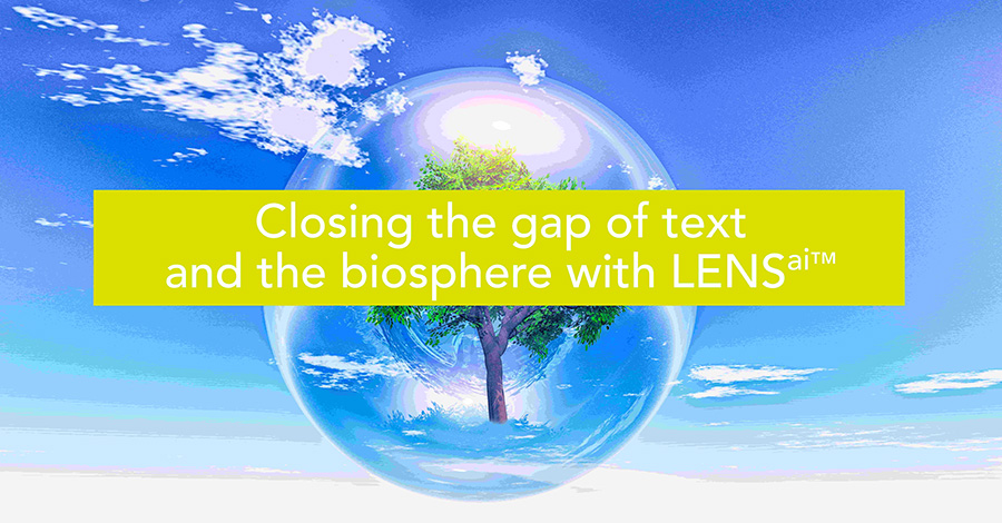 Closing the Gap of Text and the Biosphere with LENSai™